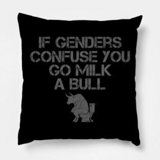If Genders Confuse You Go Milk A Bull Pillow