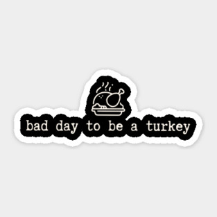 Bad Day To Be a Turkey Sticker