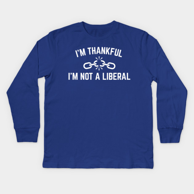 i'm-thankful-i'm-not-a-liberal Kids Long Sleeve T-Shirt by Creatifly Graphic Tees