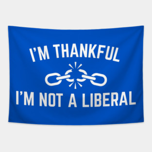 i'm-thankful-i'm-not-a-liberal Tapestry