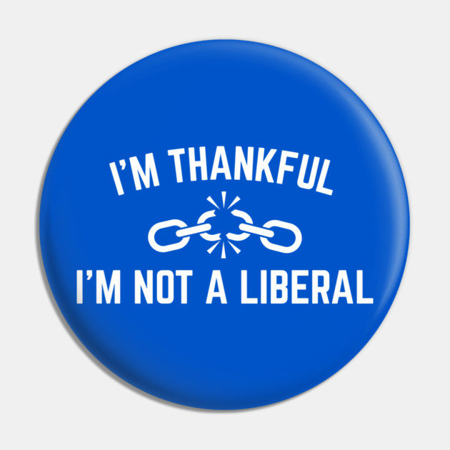 i'm-thankful-i'm-not-a-liberal Pin by Creatifly Graphic Tees