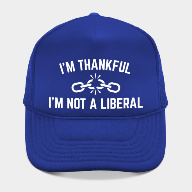 i'm-thankful-i'm-not-a-liberal by Creatifly Graphic Tees