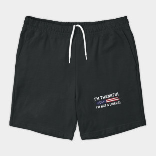 i'm-thankful-i'm-not-a-liberal Shorts