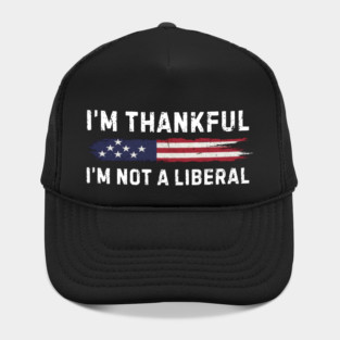 i'm-thankful-i'm-not-a-liberal Hat