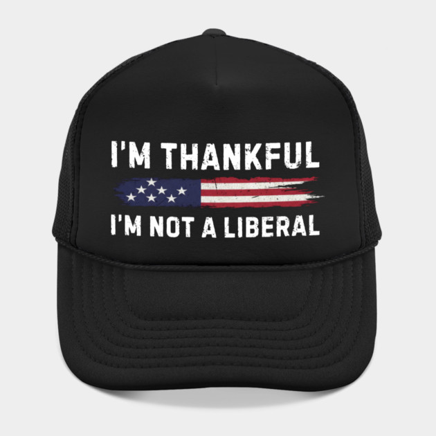 i'm-thankful-i'm-not-a-liberal by Creatifly Graphic Tees