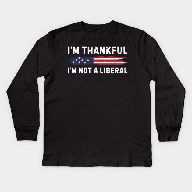 i'm-thankful-i'm-not-a-liberal Kids Long Sleeve T-Shirt by Creatifly Graphic Tees