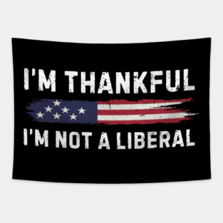 i'm-thankful-i'm-not-a-liberal Tapestry