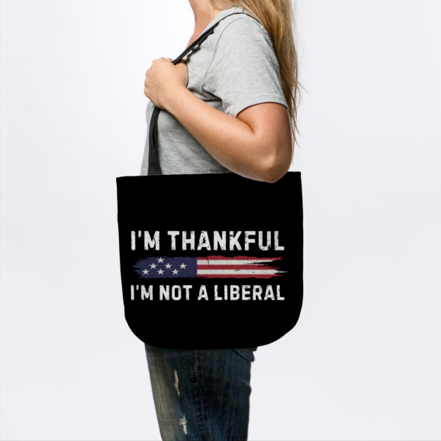 i'm-thankful-i'm-not-a-liberal by Creatifly Graphic Tees