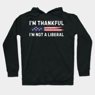 i'm-thankful-i'm-not-a-liberal Hoodie