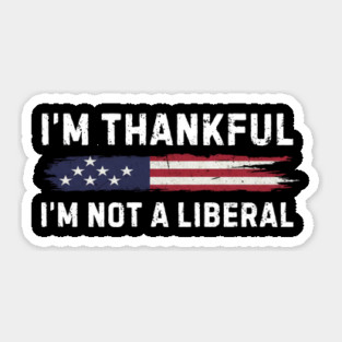 i'm-thankful-i'm-not-a-liberal Sticker