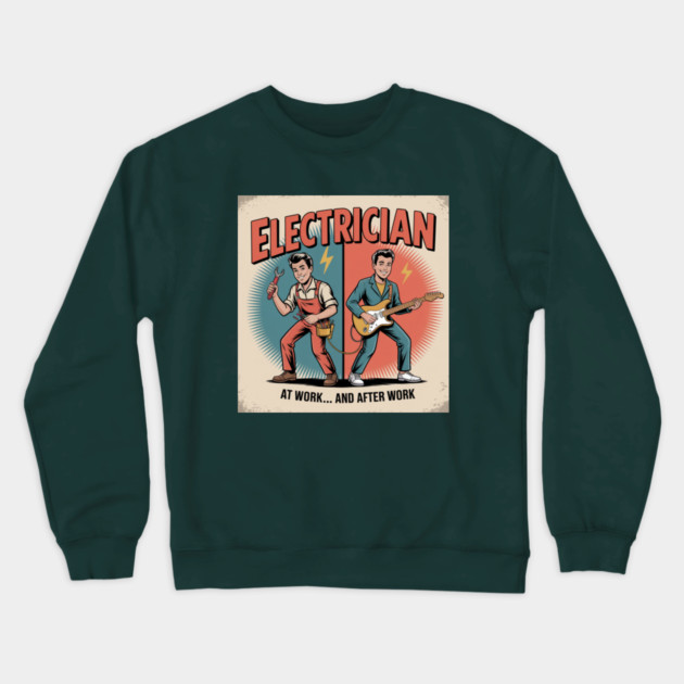 Electrician at Work and After Work Funny Vintage Rock Crewneck Sweatshirt by  Shift Happens: Gear for the Ones Who Keep It Moving