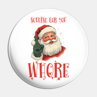 Nothing-For-You-Whore Pin