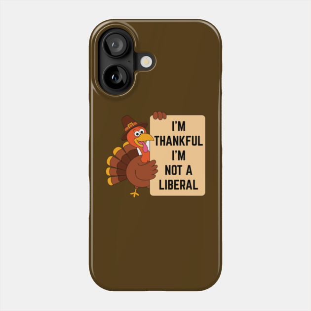 i'm-thankful-i'm-not-a-liberal Phone Case by Creatifly Graphic Tees