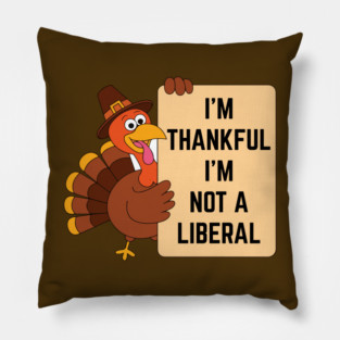 i'm-thankful-i'm-not-a-liberal Pillow
