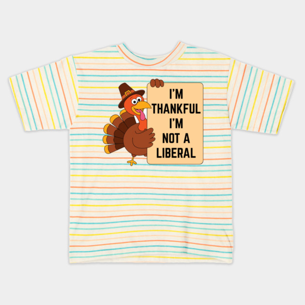 i'm-thankful-i'm-not-a-liberal Kids T-Shirt by Creatifly Graphic Tees