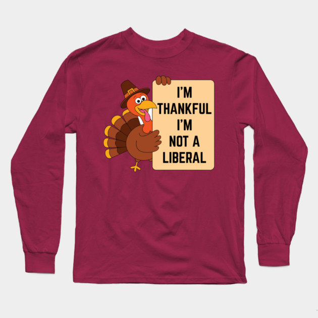 i'm-thankful-i'm-not-a-liberal Long Sleeve T-Shirt by Creatifly Graphic Tees