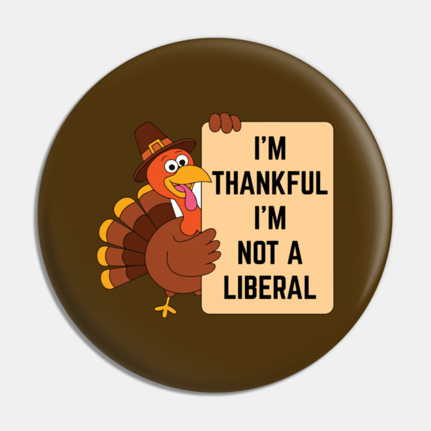 i'm-thankful-i'm-not-a-liberal Pin by Creatifly Graphic Tees