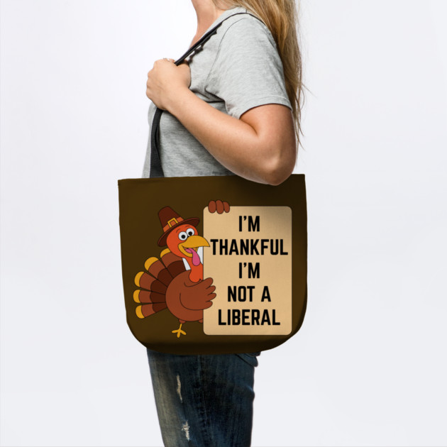 i'm-thankful-i'm-not-a-liberal by Creatifly Graphic Tees
