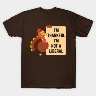 i'm-thankful-i'm-not-a-liberal T-Shirt