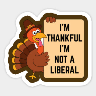 i'm-thankful-i'm-not-a-liberal Sticker