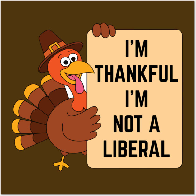 i'm-thankful-i'm-not-a-liberal Wall Art by Creatifly Graphic Tees