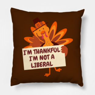 i'm-thankful-i'm-not-a-liberal Pillow
