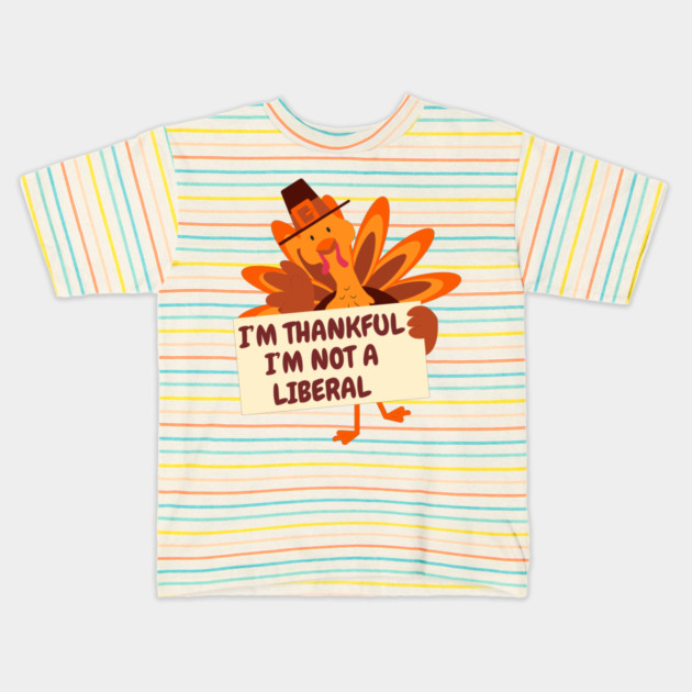 i'm-thankful-i'm-not-a-liberal Kids T-Shirt by Creatifly Graphic Tees
