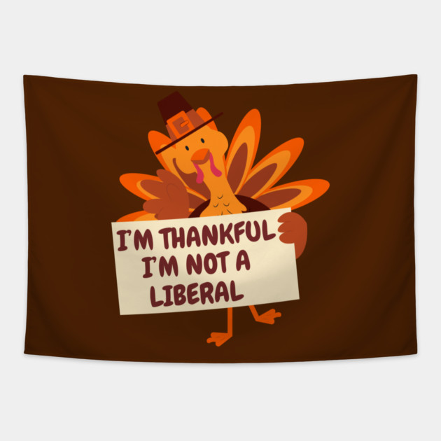i'm-thankful-i'm-not-a-liberal Tapestry by Creatifly Graphic Tees