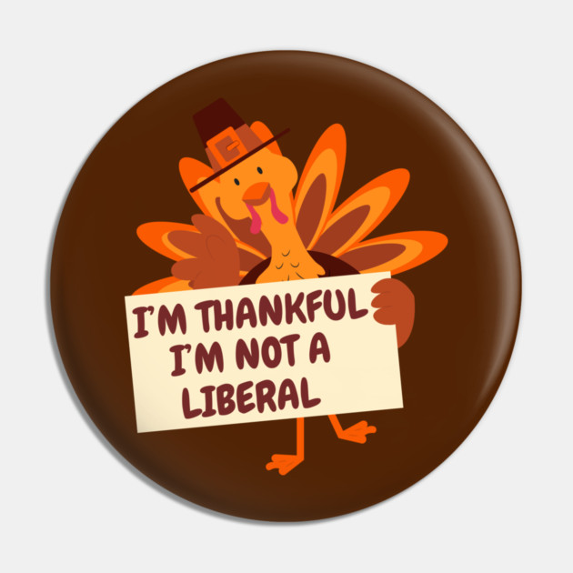 i'm-thankful-i'm-not-a-liberal Pin by Creatifly Graphic Tees