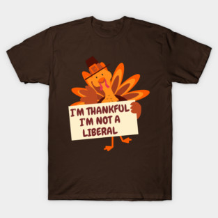 i'm-thankful-i'm-not-a-liberal T-Shirt