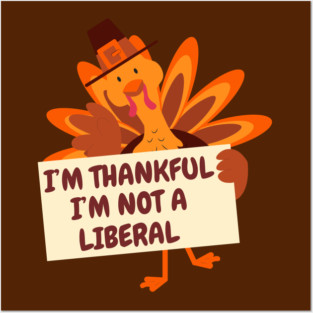 i'm-thankful-i'm-not-a-liberal Posters and Art