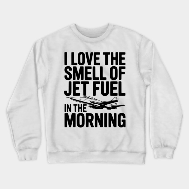 I Love the Smell of Jet Fuel in the Morning Crewneck Sweatshirt by Frank Ring
