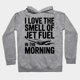 I Love the Smell of Jet Fuel in the Morning Hoodie