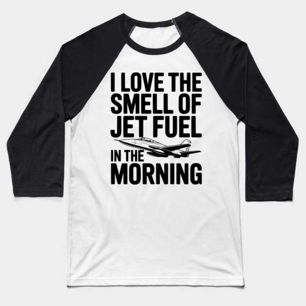 I Love the Smell of Jet Fuel in the Morning Baseball T-Shirt by Frank Ring