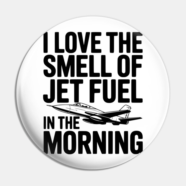 I Love the Smell of Jet Fuel in the Morning Pin by Frank Ring