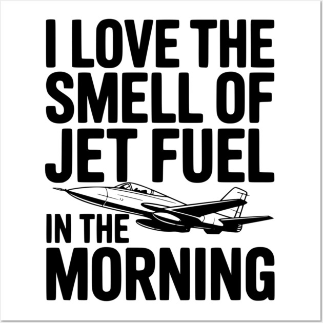 I Love the Smell of Jet Fuel in the Morning Wall Art by Frank Ring