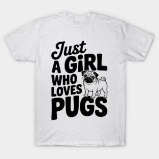 Just a Girl Who Loves Pugs T-Shirt