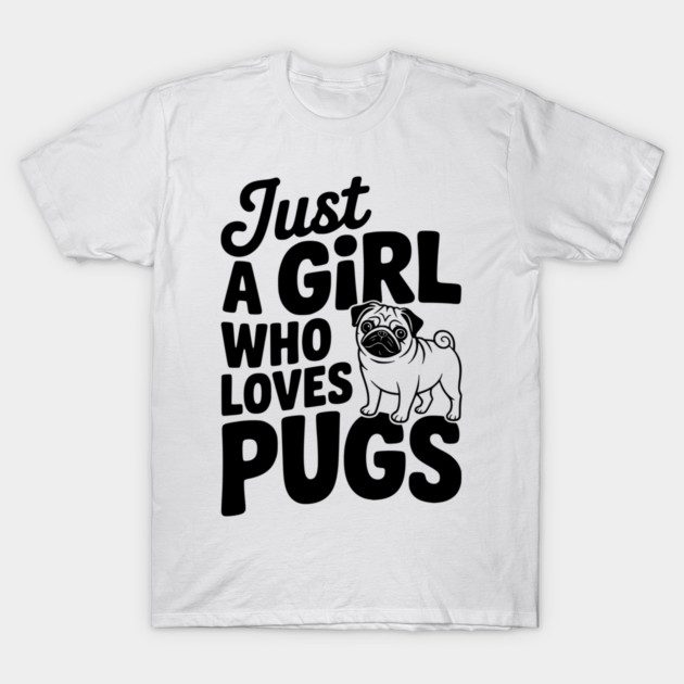 Just a Girl Who Loves Pugs T-Shirt by Frank Ring