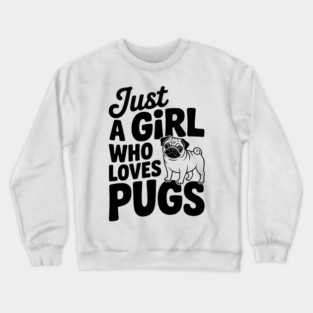 Just a Girl Who Loves Pugs Crewneck Sweatshirt