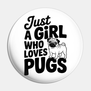 Just a Girl Who Loves Pugs Pin