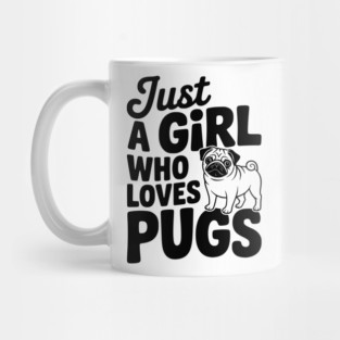 Just a Girl Who Loves Pugs Mug