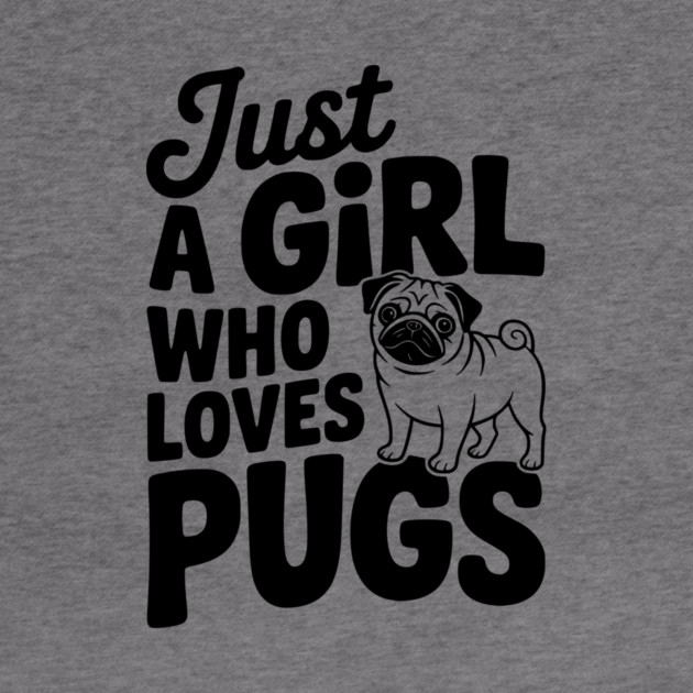 Just a Girl Who Loves Pugs by Frank Ring