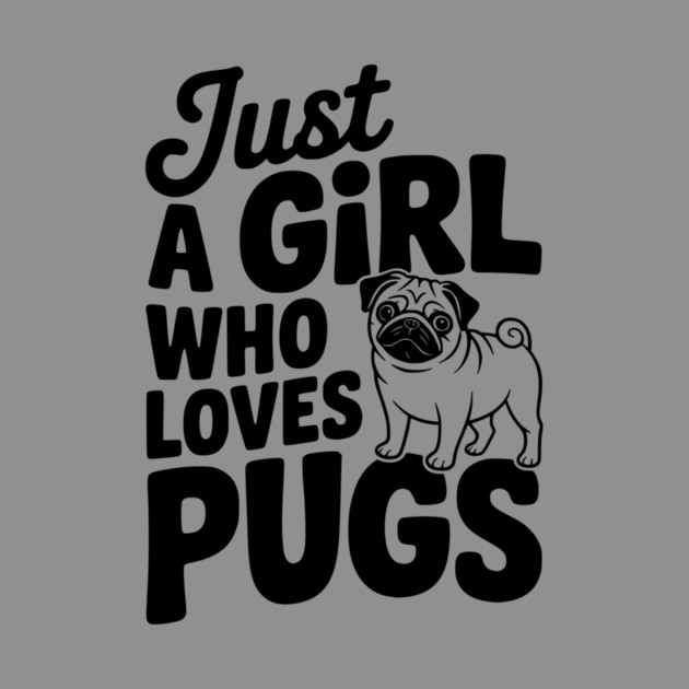 Just a Girl Who Loves Pugs by Frank Ring