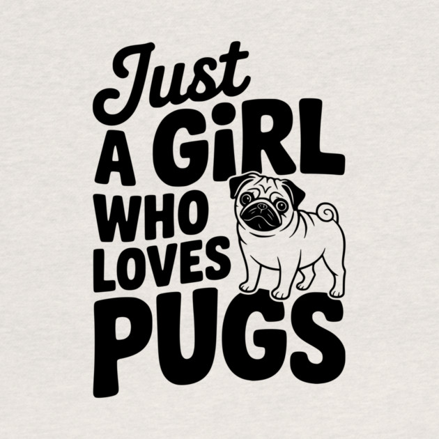 Just a Girl Who Loves Pugs by Frank Ring