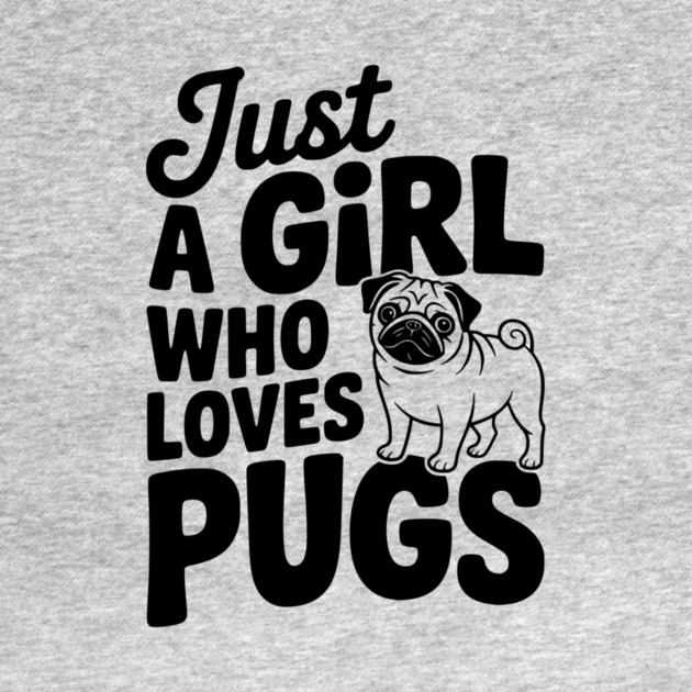 Just a Girl Who Loves Pugs by Frank Ring