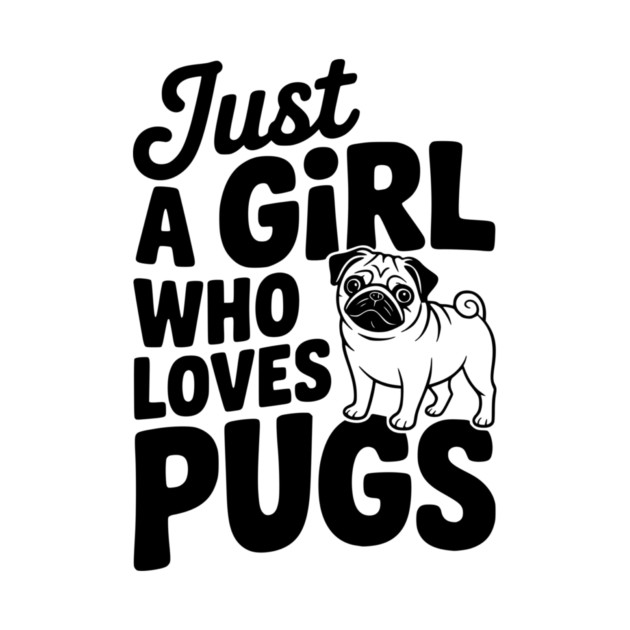 Just a Girl Who Loves Pugs by Frank Ring