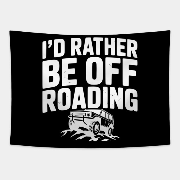 I’d Rather be Off Roading Tapestry by Frank Ring