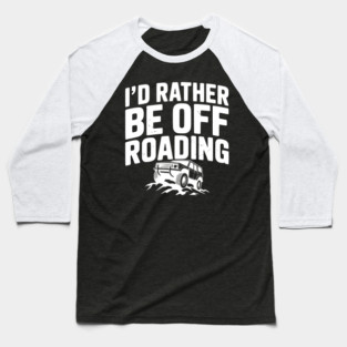 I’d Rather be Off Roading Baseball T-Shirt