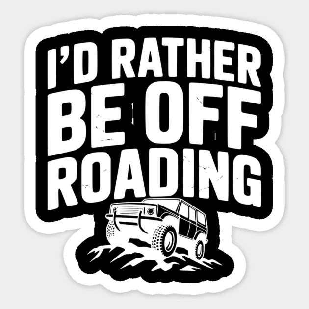 I’d Rather be Off Roading Sticker by Frank Ring