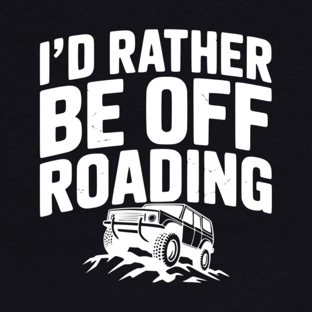 I’d Rather be Off Roading by Frank Ring